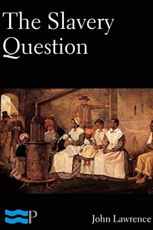 The Slavery Question by John Lawrence