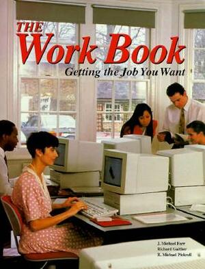 The Work Book: Getting the Job You Want by J. Michael Farr