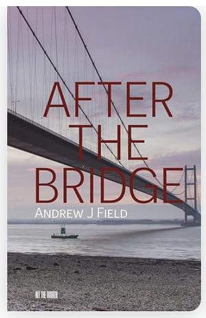 After the Bridge by Andrew J Field
