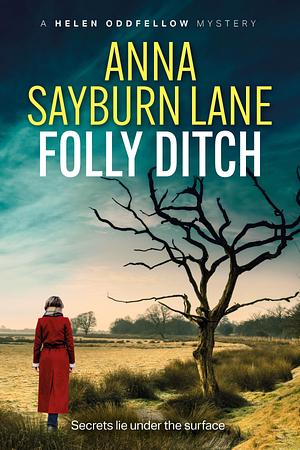 Folly Ditch (Helen Oddfellow mysteries, #4). by Anna Sayburn Lane, Anna Sayburn Lane