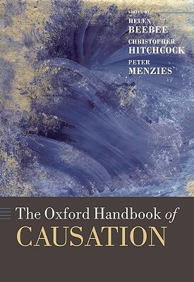 The Oxford Handbook of Causation by Peter Menzies, Helen Beebee, Christopher Hitchcock