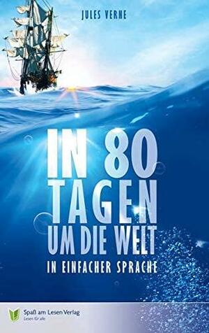 In 80 Tagen um die Welt: in Einfacher Sprache by Jules Verne