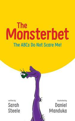 The Monsterbet: The ABCs Do Not Scare Me! by Sarah Steele