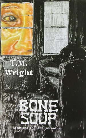 Bone Soup by T.M. Wright