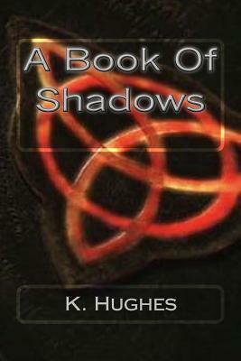 A Book Of Shadows by K. Hughes