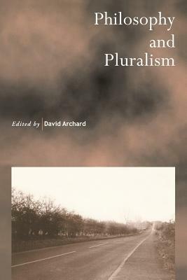 Philosophy and Pluralism by David Archard