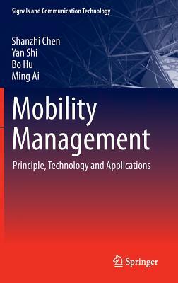 Mobility Management: Principle, Technology and Applications by Bo Hu, Shanzhi Chen, Yan Shi