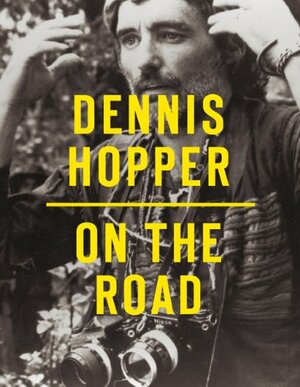 Dennis Hopper: On the Road by Dennis Hopper