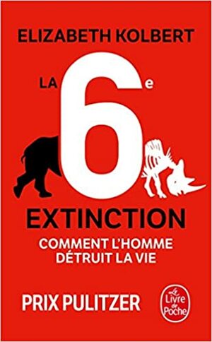 La 6e extinction : comment l'homme détruit la vie by Elizabeth Kolbert