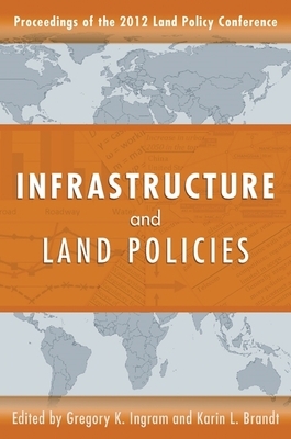 Infrastructure and Land Policies by Gregory K. Ingram, Karin L. Brandt