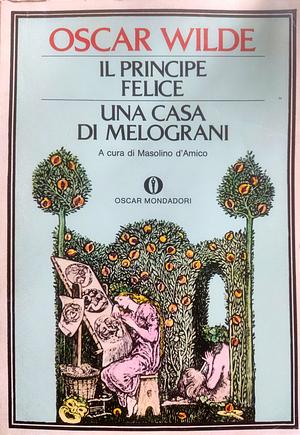 Il principe felice - Una casa di melograni by Oscar Wilde