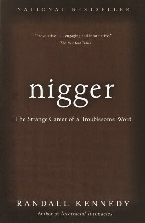 Nigger: The Strange Career of a Troublesome Word by Randall Kennedy