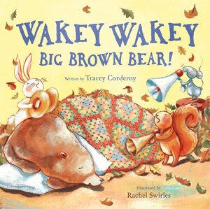 Wakey Wakey, Big Brown Bear! by Tracey Corderoy