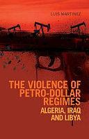 The Violence of Petro-dollar Regimes: Algeria, Iraq, and Libya by Luis Martínez