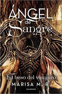 Ángel de sangre: El beso del vampiro by Marisa M.R.