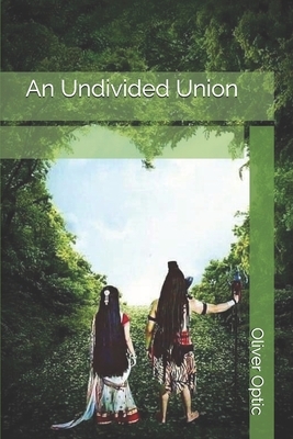 An Undivided Union by Edward Stratemeyer, Oliver Optic