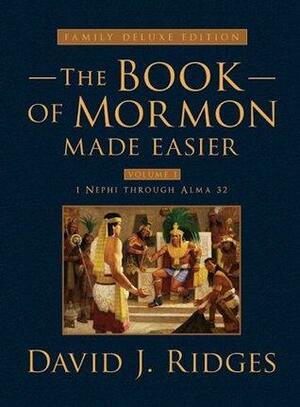 Book of Mormon Made Easier: Family Deluxe Edition Volume 1 by David J. Ridges