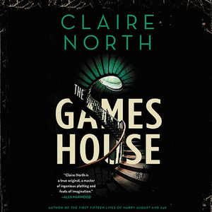The Gameshouse by Claire North