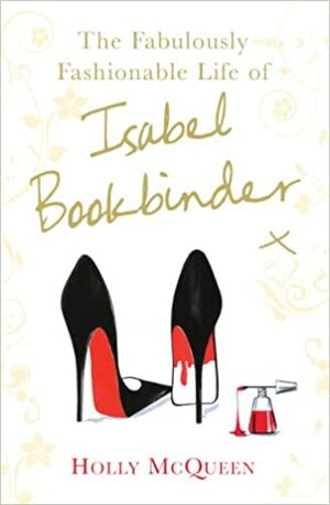 The Fabulously Fashionable Life of Isabel Bookbinder by Holly McQueen