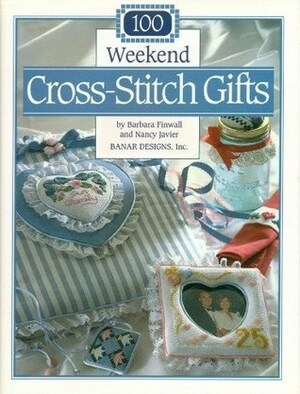 100 Weekend Cross-Stitch Gifts by Barbara Finwall, Nancy Javier