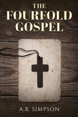 The Fourfold Gospel by A. B. Simpson