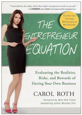 The Entrepreneur Equation: Evaluating the Realities, Risks, and Rewards of Having Your Own Business by Carol Roth