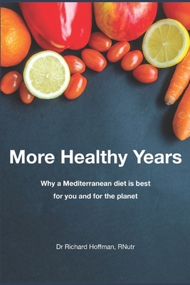 More Healthy Years: Why a Mediterranean diet is best for you and for the planet by Richard Hoffman