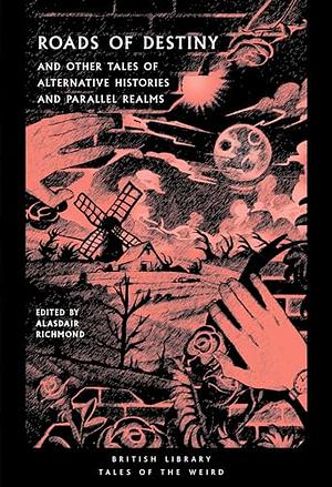 Roads of Destiny: And Other Tales of Alternative Histories and Parallel Realms by Alasdair Richmond