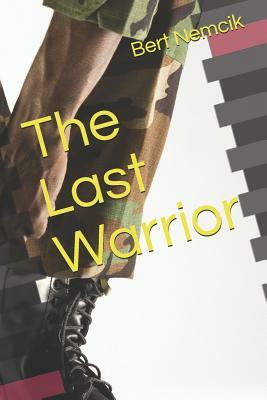 The Last Warrior by Bert Nemcik