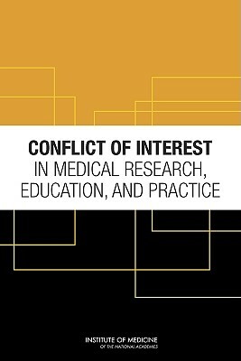 Conflict of Interest in Medical Research, Education, and Practice by Institute of Medicine, Committee on Conflict of Interest in Med, Board on Health Sciences Policy