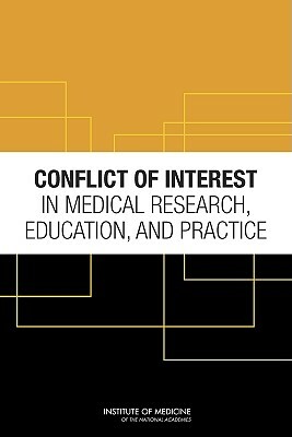 Conflict of Interest in Medical Research, Education, and Practice by Institute of Medicine, Board on Health Sciences Policy, Committee on Conflict of Interest in Med