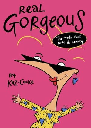 Real Gorgeous: The Truth about Body and Beauty by Kaz Cooke