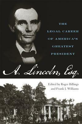 Abraham Lincoln Esq. by Frank J. Williams, Roger Billings