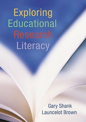 Exploring Educational Research Literacy [With CDROM] by Launcelot Brown, Gary Shank