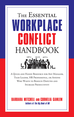 The Essential Workplace Conflict Handbook: A Quick and Handy Resource for Any Manager, Team Leader, HR Professional, or Anyone Who Wants to Resolve Di by Cornelia Gamlem, Barbara Mitchell