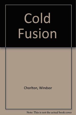 Cold Fusion by Windsor Chorlton