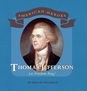Thomas Jefferson: Let Freedom Ring! by Sneed B. Collard III