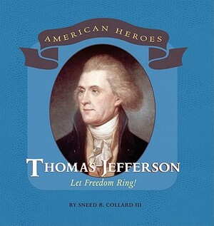 Thomas Jefferson: Let Freedom Ring! by Sneed B. Collard III