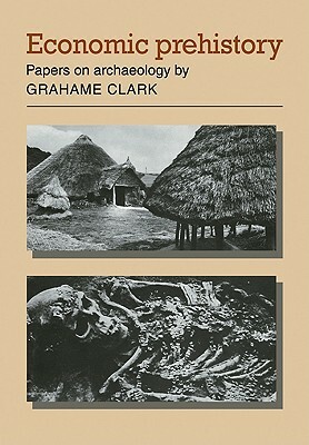 Economic Prehistory: Papers on Archaeology by Grahame Clark