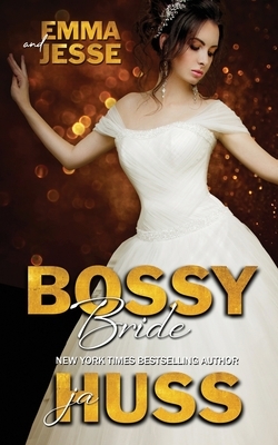 Bossy Bride: Emma and Jesse by J.A. Huss