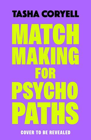 Matchmaking for Psychopaths: The unbelievably gripping and unmissable new novel from bestselling author Tasha Coryell by Tasha Coryell