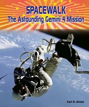 Spacewalk: The Astounding Gemini 4 Mission by Carl R. Green