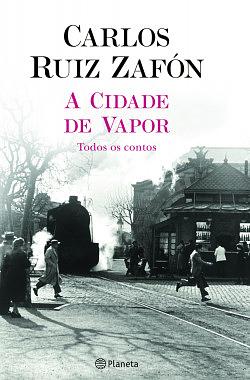 A Cidade de Vapor - Todos os contos by Carlos Ruiz Zafón