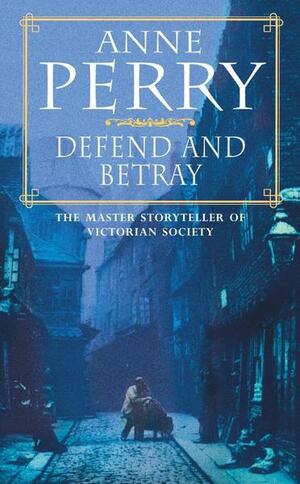 Defend and Betray by Anne Perry