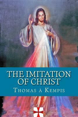 The Imitation of Christ: De Imitatione Christi by Thomas à Kempis