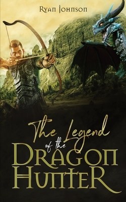 The Legend of the Dragon Hunter by Ryan Johnson