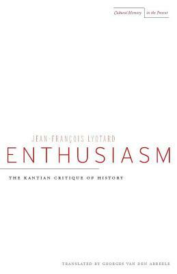 Enthusiasm: The Kantian Critique of History by Jean-François Lyotard
