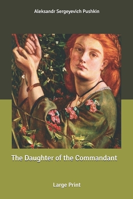 The Daughter of the Commandant: Large Print by Alexander Pushkin