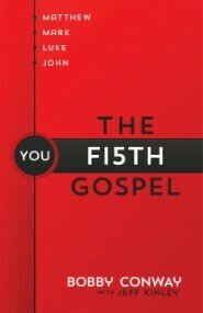 The Fifth Gospel: Matthew, Mark, Luke, John...You by Bobby Conway