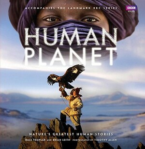 Human Planet: Nature's Greatest Human Stories by Brian Leith, Dale Templar